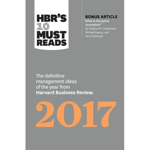Hbr's 10 Must Reads 2017: The Definitive Management Ideas of the Year from Harvard Business Review (with Bonus Article 