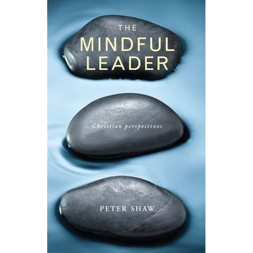 The Mindful Leader: Embodying Christian Wisdom - Paperback