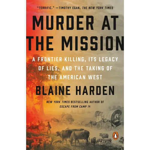 Murder at the Mission: A Frontier Killing, Its Legacy of Lies, and the Taking of the American West - Paperback