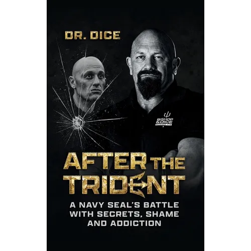After the Trident: A Navy SEAL's Battle with Secrets, Shame and Addiction - Hardcover