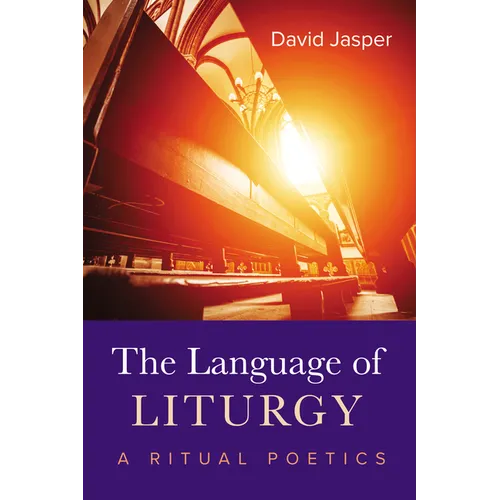 The Language of Liturgy: A Ritual Poetics - Paperback