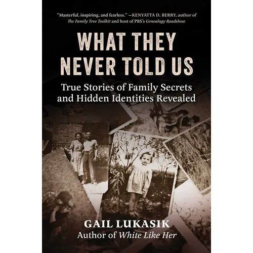 What They Never Told Us: True Stories of Family Secrets and Hidden Identities Revealed - Hardcover