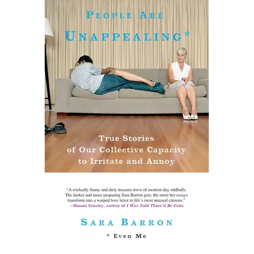 People Are Unappealing: Even Me: True Stories of Our Collective Capacity to Irritate and Annoy - Paperback