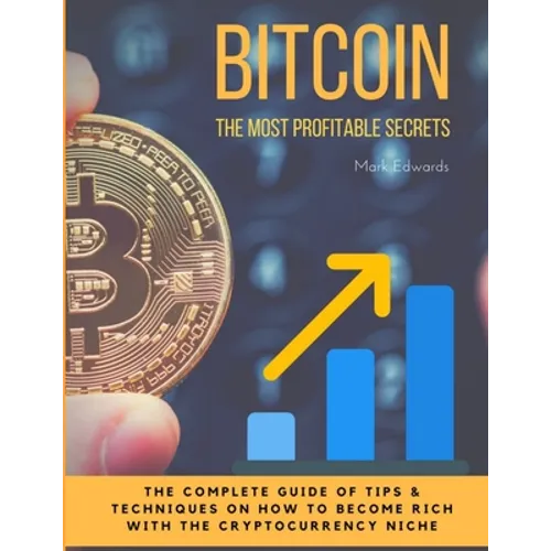 Bitcoin: The Most Profitable secrets. The complete guide of tips & techniques on how to become rich with the cryptocurrency nic - Paperback