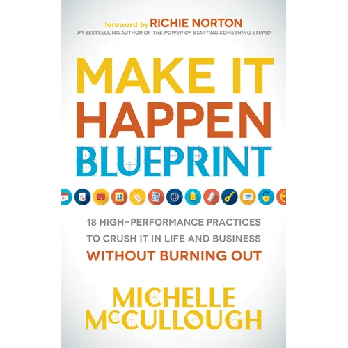 Make It Happen Blueprint: 18 High-Performance Practices to Crush It in Life and Business Without Burning Out - Paperback