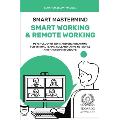 Smart Mastermind: Smart Working & Remote Working - Psychology of Work and Organizations for Virtual Teams, Collaborative Networks and Mastermind Group - Paperback