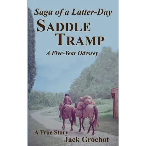 Saga of a Latter-Day SADDLE TRAMP: A Five-Year Odyssey - Paperback