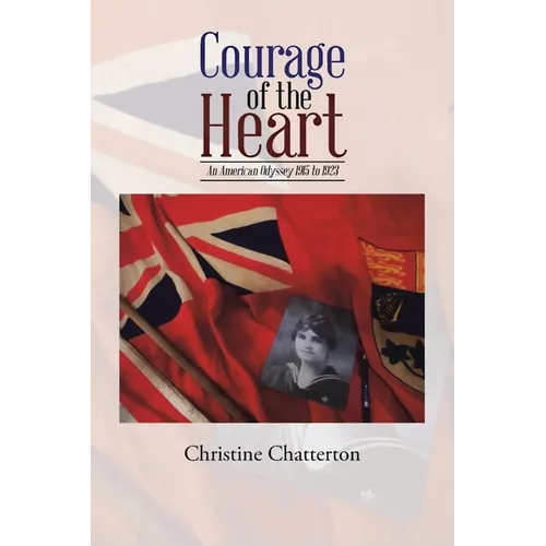 Courage of the Heart: An American Odyssey 1915-1923 - Paperback