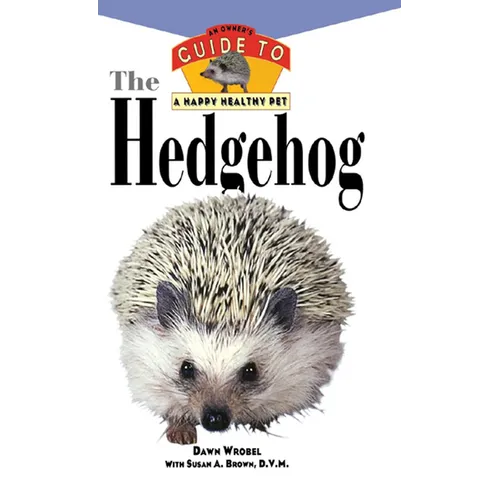 The Hedgehog: An Owner's Guide to a Happy Healthy Pet - Paperback