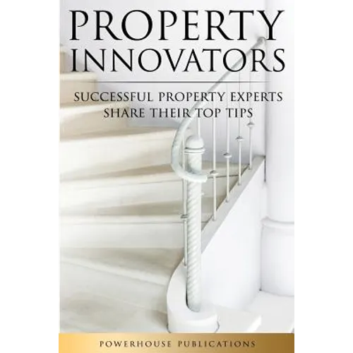 Property Innovators: Successful Property Experts Share Their Top Tips - Paperback