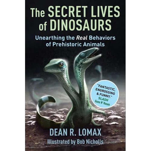 The Secret Lives of Dinosaurs: Unearthing the Real Behaviors of Prehistoric Animals - Hardcover