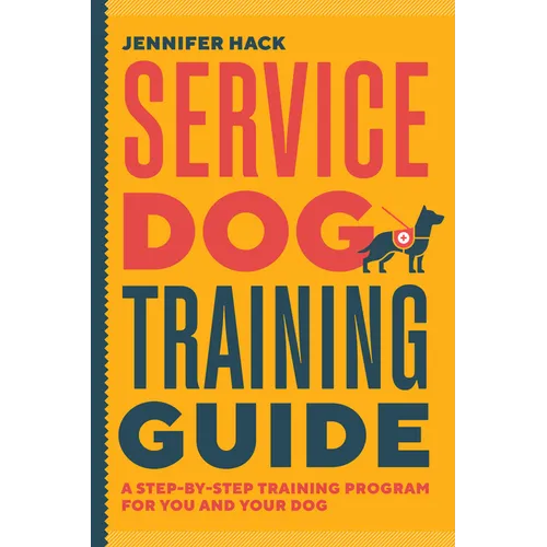 Service Dog Training Guide: A Step-By-Step Training Program for You and Your Dog - Paperback