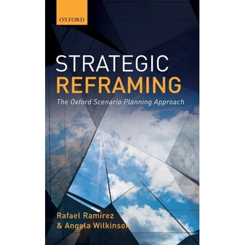 Strategic Reframing: The Oxford Scenario Planning Approach - Hardcover