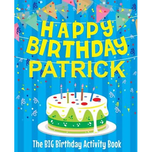 Happy Birthday Patrick - The Big Birthday Activity Book: (Personalized Children's Activity Book) - Paperback