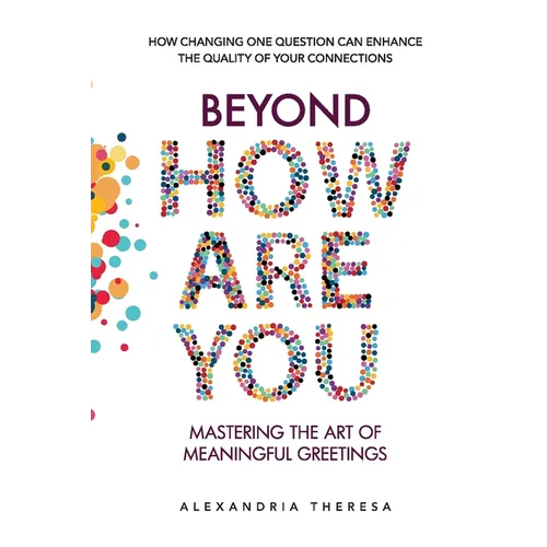 Beyond 'How Are You': Mastering the Art of Meaningful Greetings - Paperback