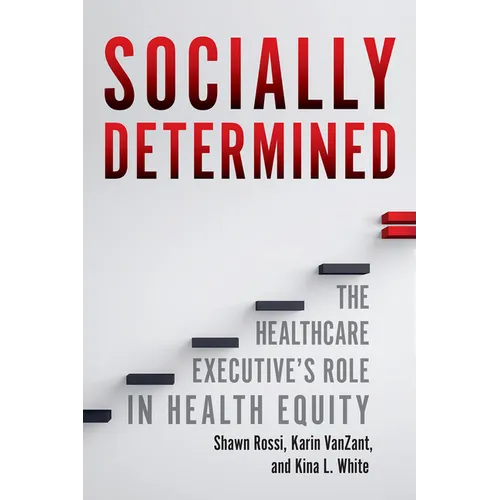 Socially Determined: The Healthcare Executive's Role in Health Equity - Paperback