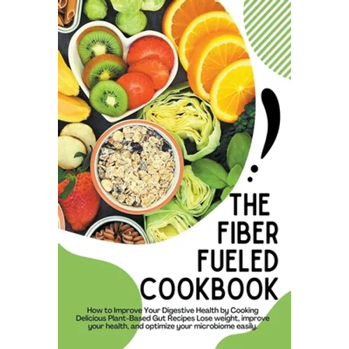 The Fiber Fueled Cookbook