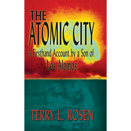 The Atomic City: A Firsthand Account by a Son of Los Alamos - Hardcover