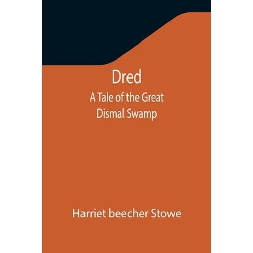 Dred: A Tale of the Great Dismal Swamp - Paperback