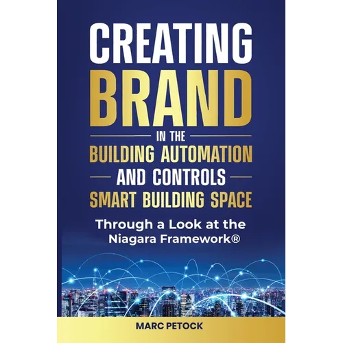 Creating Brand in the Building Automation, Controls, and Smart Buildings Space Through a Look at the Niagara Framework(R) - Paperback