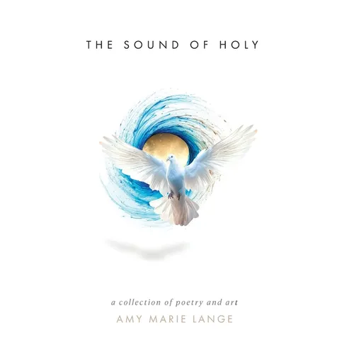 The Sound of Holy: A Collection of Poetry and Art - Hardcover
