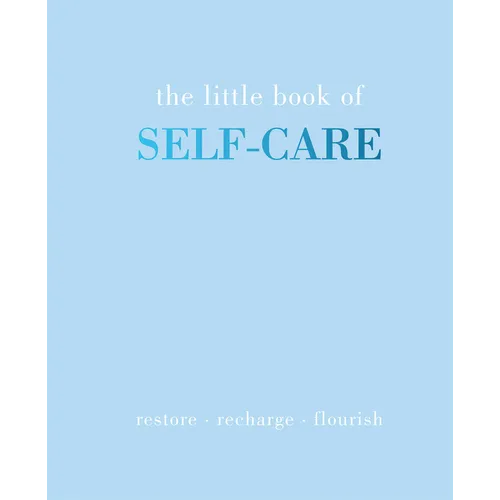 The Little Book of Self-Care: Restore Recharge Flourish - Hardcover