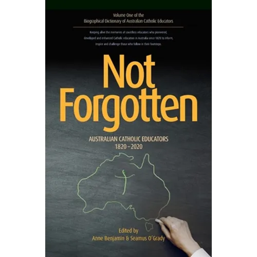 Not Forgotten: Australian Catholic Educators 1820-2020 - Paperback