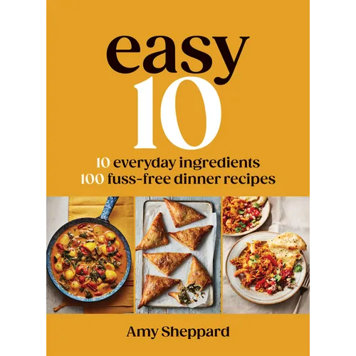 Easy 10: 10 Everyday Ingredients, 100 Fuss-Free Dinner Recipes - Hardcover