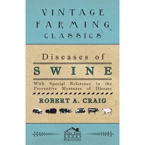 Diseases of Swine - With Special Reference to the Preventive Measures of Disease
