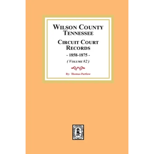Wilson County, Tennessee Circuit Court Records, 1858-1875. (Volume #2) - Paperback