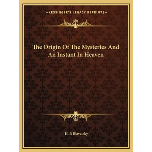 The Origin Of The Mysteries And An Instant In Heaven - Paperback
