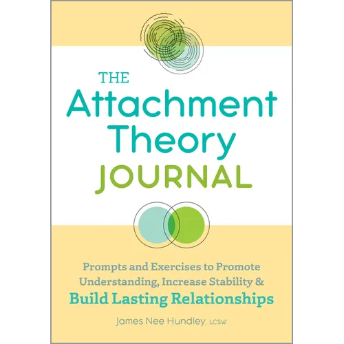 The Attachment Theory Journal: Prompts and Exercises to Promote Understanding, Increase Stability, and Build Relationships That Last - Paperback