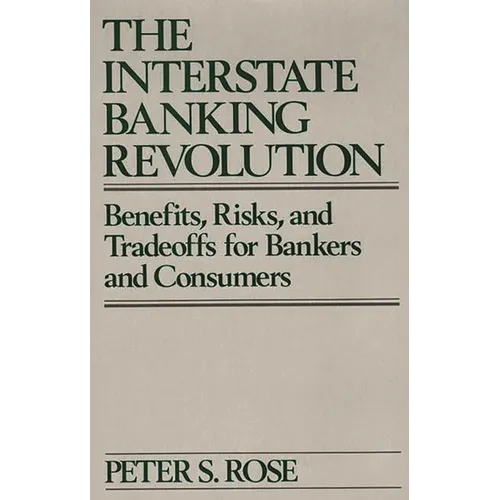 The Interstate Banking Revolution: Benefits, Risks, and Tradeoffs for Bankers and Consumers - Hardcover