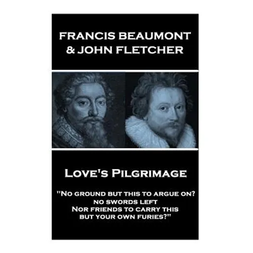 Francis Beaumont & John Fletcher - Love's Pilgrimage: 