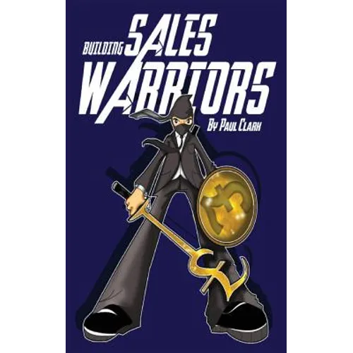 Building Sales Warriors: Mastering the Art of Hardcore Sales Generation - Paperback