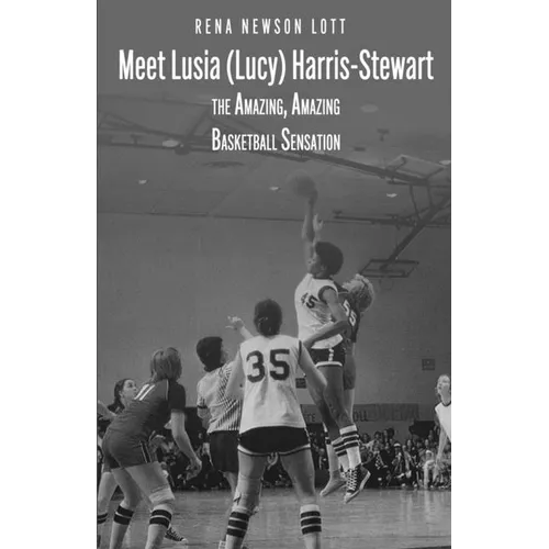 Meet Lusia (Lucy) Harris-Stewart: The Amazing, Amazing Female Basketball Sensation - Paperback