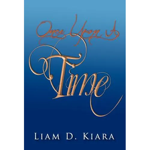Once Upon a Time: A Short Story by Liam Desmond Kiara - Hardcover
