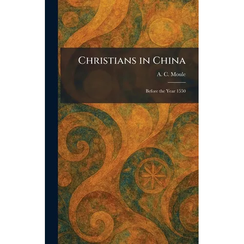 Christians in China: Before the Year 1550 - Hardcover