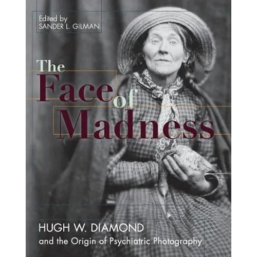 Face of Madness: Hugh W. Diamond and the Origin of Psychiatric Photography - Paperback