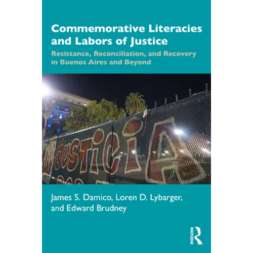 Commemorative Literacies and Labors of Justice: Resistance, Reconciliation, and Recovery in Buenos Aires and Beyond - Paperback