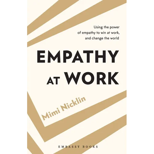 Empathy At Work: Using the Power of Empathy to Win at Work, and Change the World - Paperback