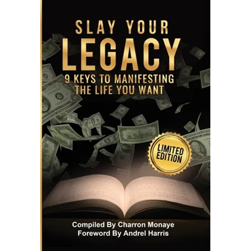 Slay Your Legacy: 9 Keys to Manifesting the Life You Want - Hardcover