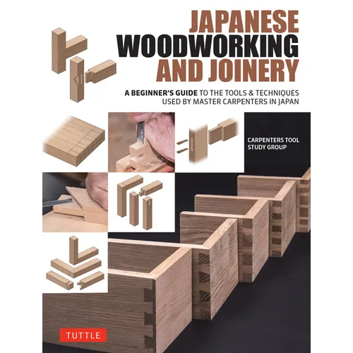 Japanese Woodworking and Joinery: A Beginner's Guide to the Tools & Techniques Used by Master Carpenters in Japan - Hardcover