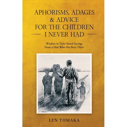 Aphorisms, Adages & Advice for the Children I Never Had - Paperback
