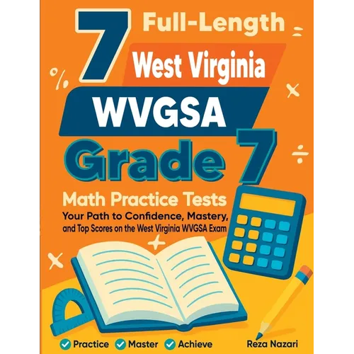 7 Full-Length West Virginia WVGSA Grade 7 Math Practice Tests: Your Path to Confidence, Mastery, and Top Scores on the West Virginia WVGSA Exam - Paperback