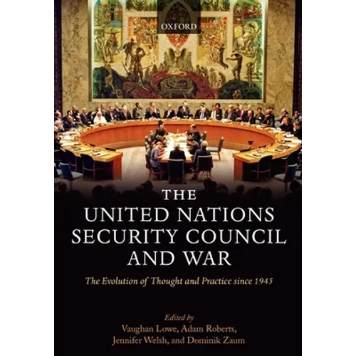 The United Nations Security Council and War: The Evolution of Thought and Practice Since 1945 - Paperback