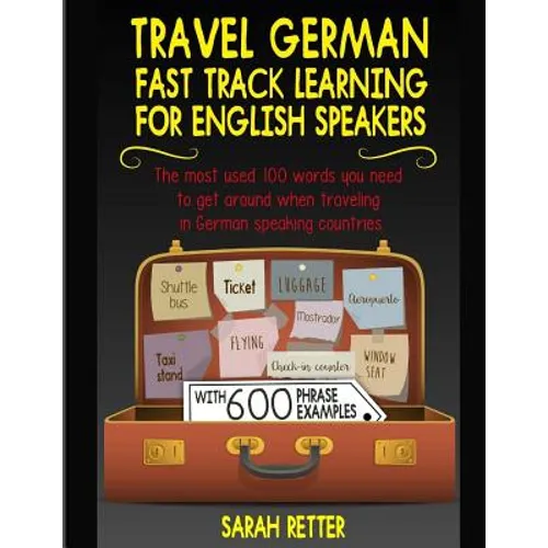 Travel German: Fast Track Learning for English Speakers: The most used 100 words you need to get around when traveling in German spea - Paperback