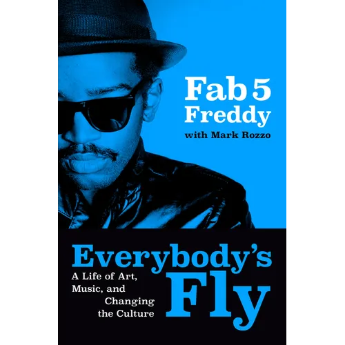 Everybody's Fly: A Life of Art, Music, and Changing the Culture - Hardcover