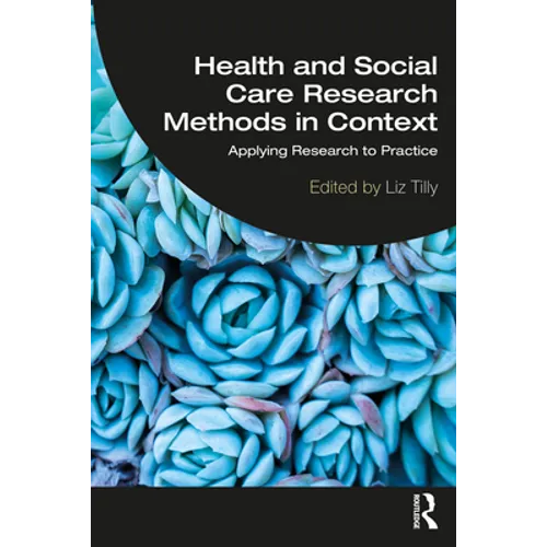 Health and Social Care Research Methods in Context: Applying Research to Practice - Paperback