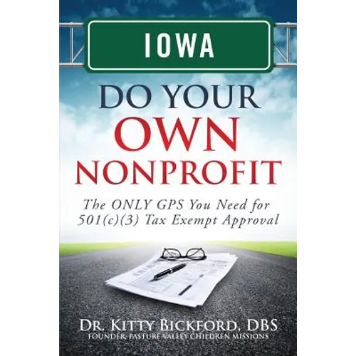 Iowa Do Your Own Nonprofit: The ONLY GPS You Need for 501c3 Tax Exempt Approval - Paperback